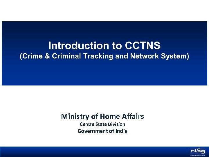 Introduction to CCTNS (Crime & Criminal Tracking and Network System) Ministry of Home Affairs