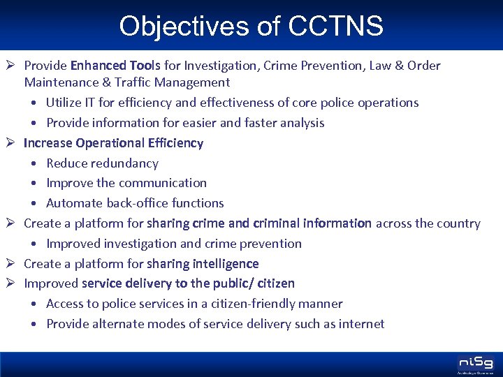 Objectives of CCTNS Ø Provide Enhanced Tools for Investigation, Crime Prevention, Law & Order