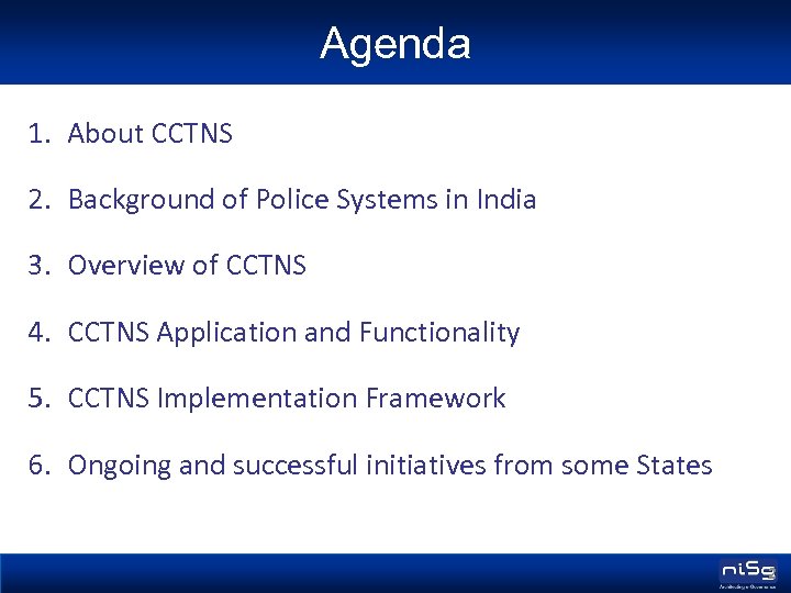 Agenda 1. About CCTNS 2. Background of Police Systems in India 3. Overview of