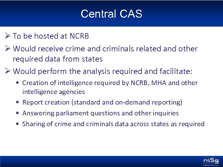 Central CAS Ø To be hosted at NCRB Ø Would receive crime and criminals