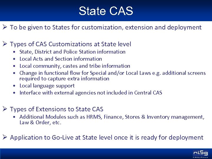 State CAS Ø To be given to States for customization, extension and deployment Ø