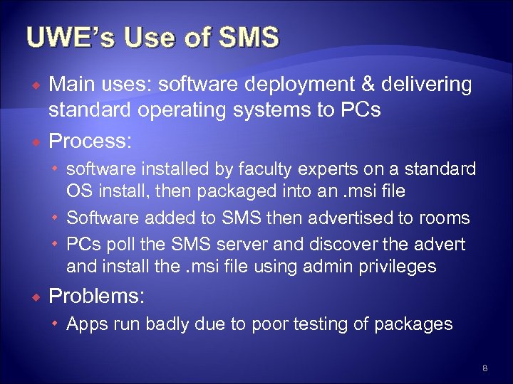 UWE’s Use of SMS Main uses: software deployment & delivering standard operating systems to