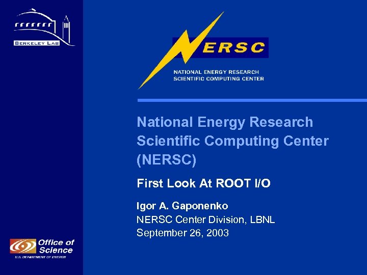 National Energy Research Scientific Computing Center (NERSC) First Look At ROOT I/O Igor A.