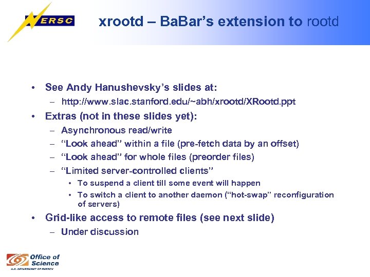 xrootd – Ba. Bar’s extension to rootd • See Andy Hanushevsky’s slides at: –
