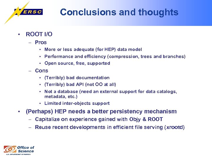 Conclusions and thoughts • ROOT I/O – Pros • More or less adequate (for