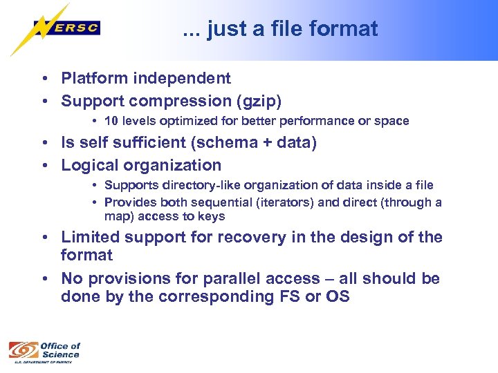 . . . just a file format • Platform independent • Support compression (gzip)