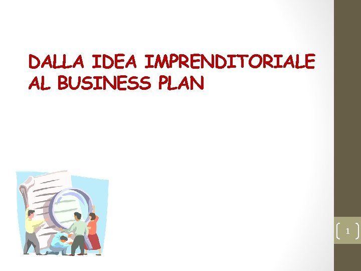 DALLA IDEA IMPRENDITORIALE AL BUSINESS PLAN 1 