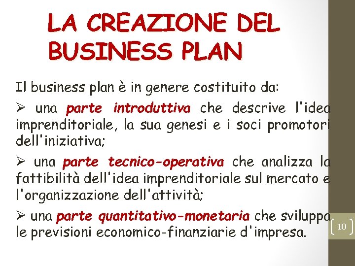 LA CREAZIONE DEL BUSINESS PLAN Il business plan è in genere costituito da: Ø