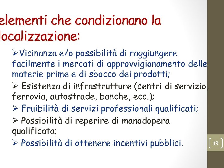 elementi che condizionano la localizzazione: ØVicinanza e/o possibilità di raggiungere facilmente i mercati di