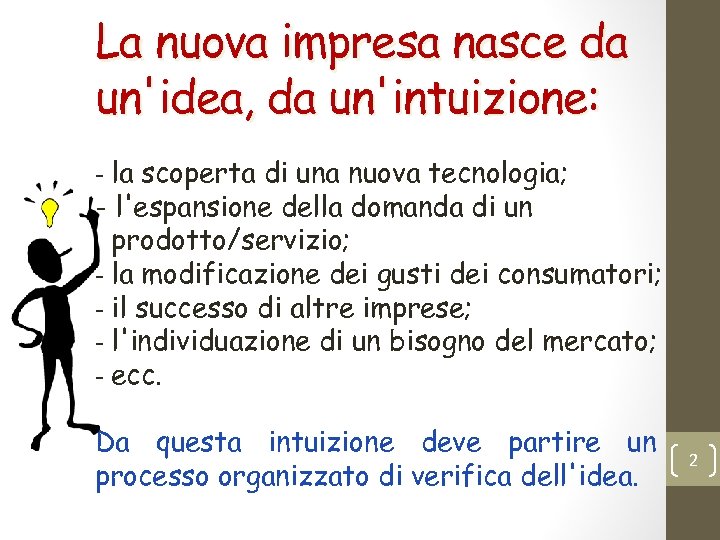 La nuova impresa nasce da un'idea, da un'intuizione: - la scoperta di una nuova