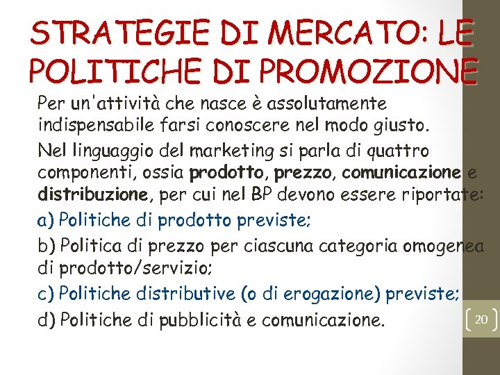 STRATEGIE DI MERCATO: LE POLITICHE DI PROMOZIONE Per un'attività che nasce è assolutamente indispensabile