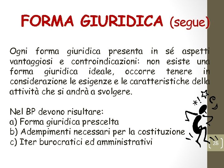 FORMA GIURIDICA (segue) Ogni forma giuridica presenta in sé aspetti vantaggiosi e controindicazioni: non