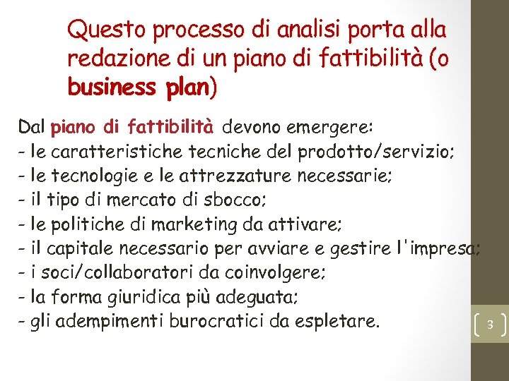 Questo processo di analisi porta alla redazione di un piano di fattibilità (o business