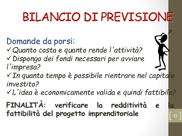 BILANCIO DI PREVISIONE Domande da porsi: üQuanto costa e quanto rende l'attività? üDispongo dei
