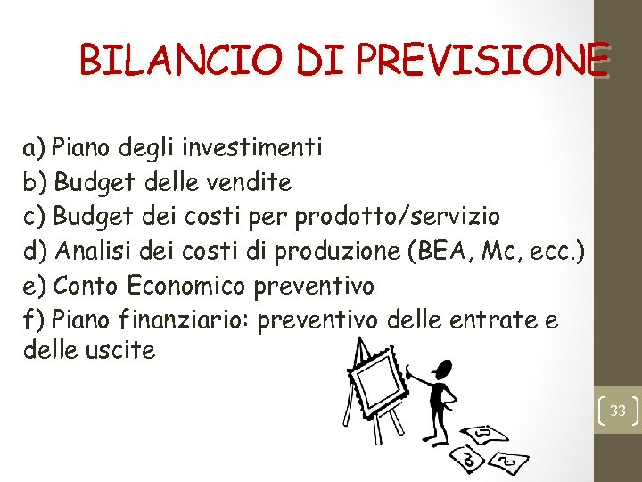 BILANCIO DI PREVISIONE a) Piano degli investimenti b) Budget delle vendite c) Budget dei