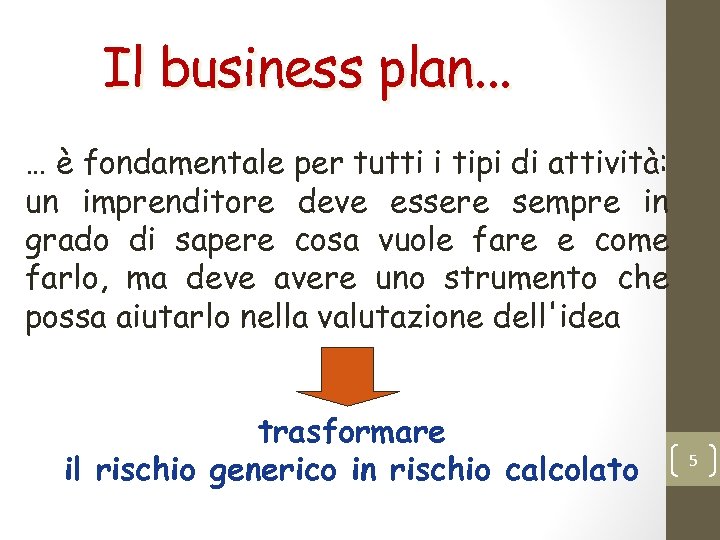 Il business plan. . . … è fondamentale per tutti i tipi di attività: