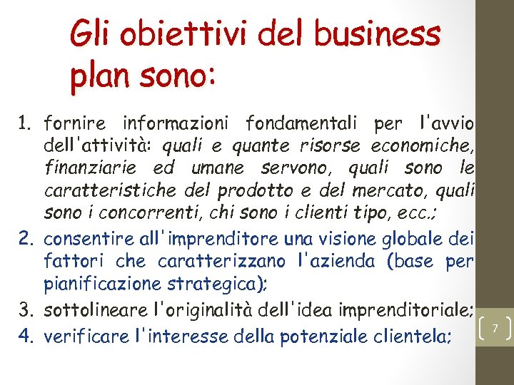 Gli obiettivi del business plan sono: 1. fornire informazioni fondamentali per l'avvio dell'attività: quali