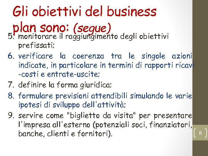 Gli obiettivi del business plan sono: (segue) 5. monitorare il raggiungimento degli obiettivi 6.
