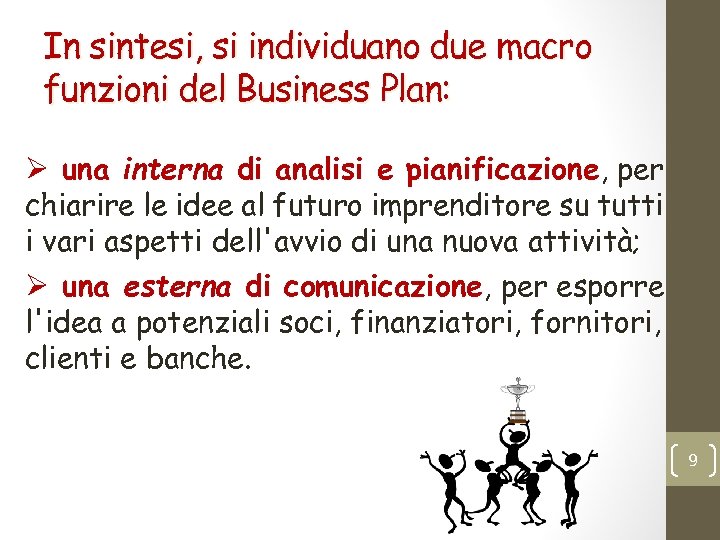 In sintesi, si individuano due macro funzioni del Business Plan: Ø una interna di