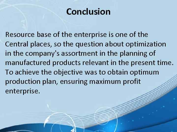 Conclusion Resource base of the enterprise is one of the Central places, so the