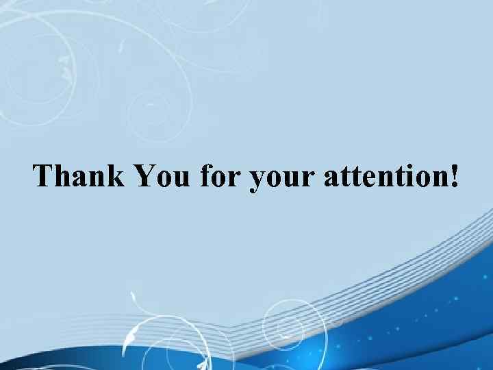  Thank You for your attention! 