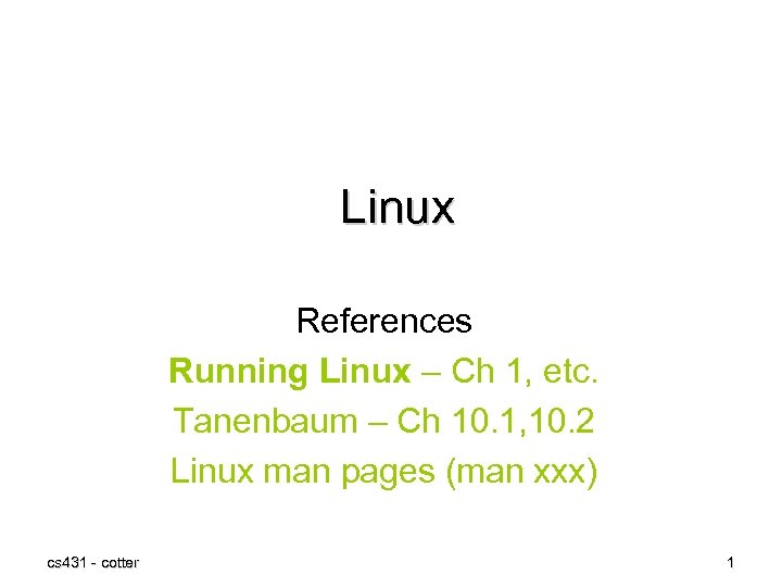 Linux References Running Linux – Ch 1, etc. Tanenbaum – Ch 10. 1, 10.