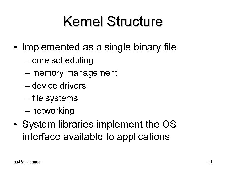 Kernel Structure • Implemented as a single binary file – core scheduling – memory