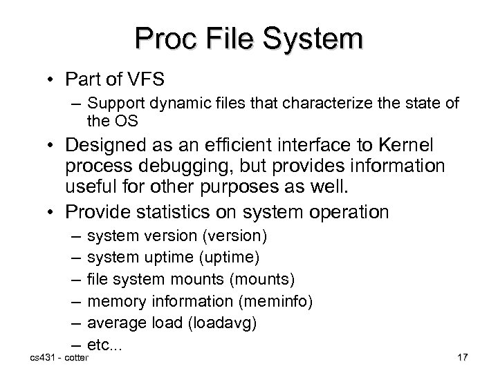 Proc File System • Part of VFS – Support dynamic files that characterize the