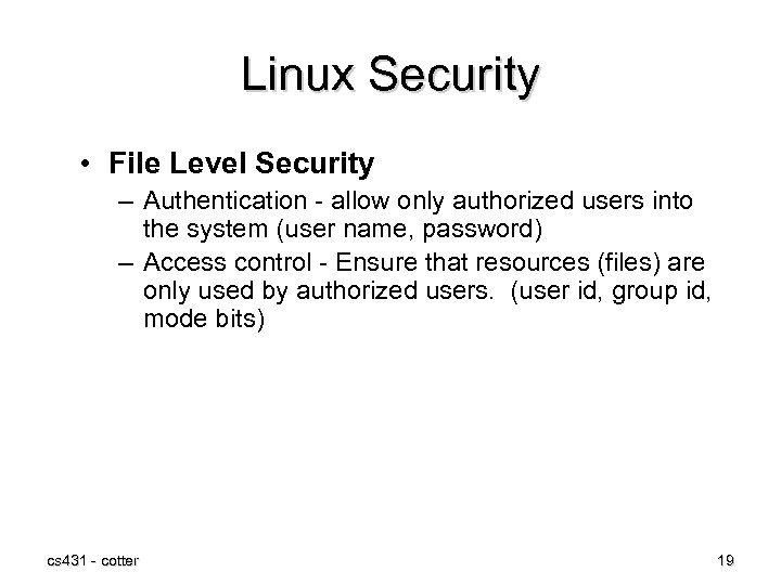 Linux Security • File Level Security – Authentication - allow only authorized users into