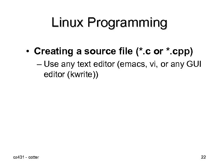 Linux Programming • Creating a source file (*. c or *. cpp) – Use
