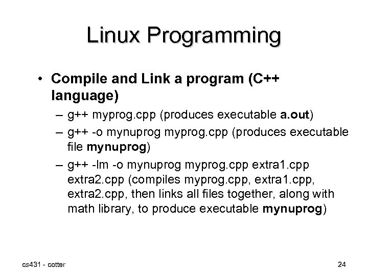 Linux Programming • Compile and Link a program (C++ language) – g++ myprog. cpp