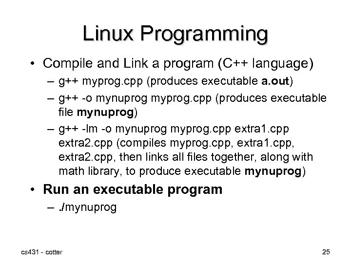 Linux Programming • Compile and Link a program (C++ language) – g++ myprog. cpp