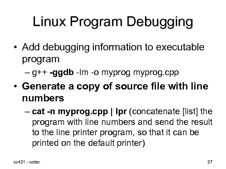 Linux Program Debugging • Add debugging information to executable program – g++ -ggdb -lm
