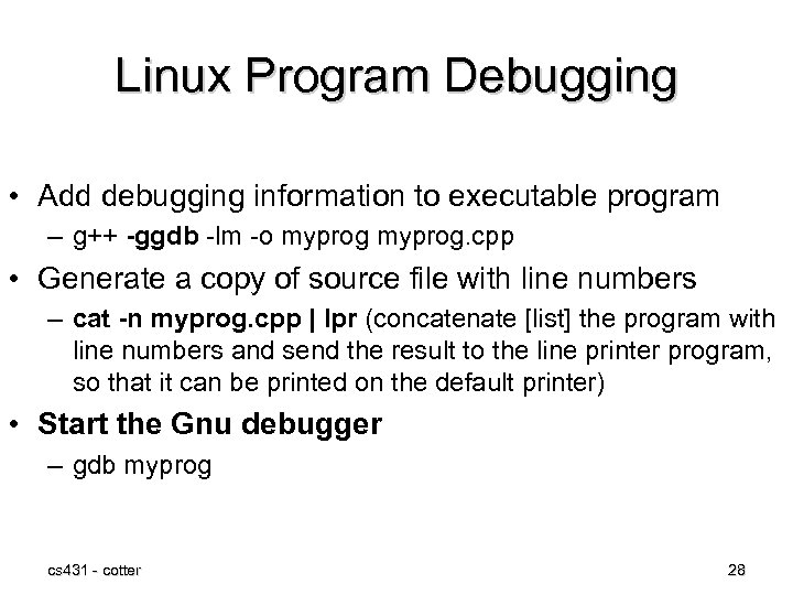 Linux Program Debugging • Add debugging information to executable program – g++ -ggdb -lm