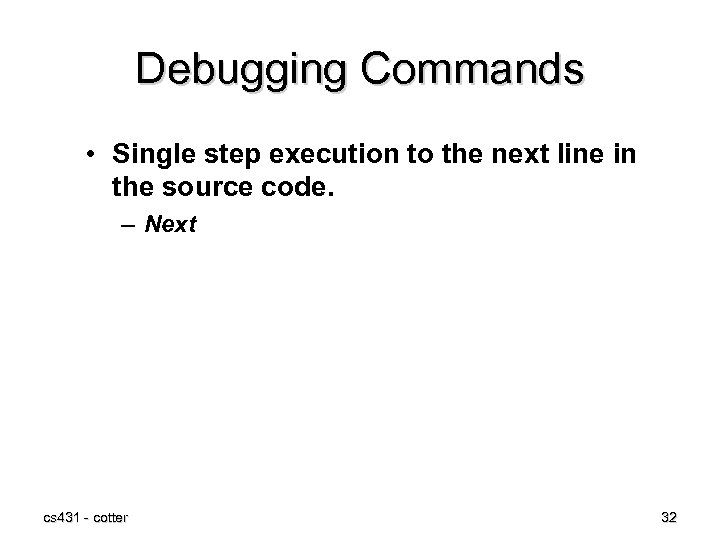 Debugging Commands • Single step execution to the next line in the source code.