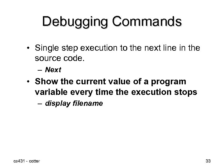 Debugging Commands • Single step execution to the next line in the source code.