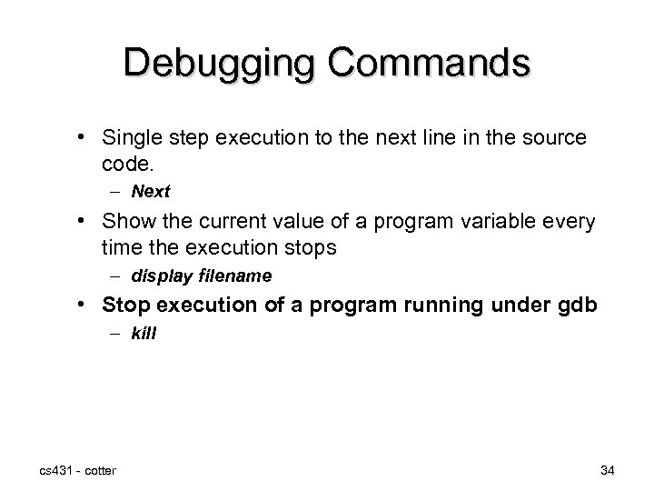 Debugging Commands • Single step execution to the next line in the source code.