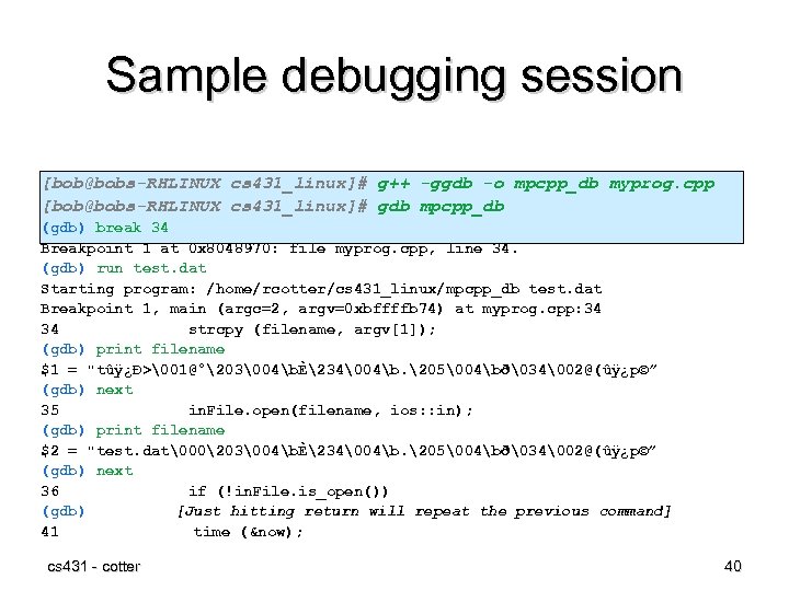 Sample debugging session [bob@bobs-RHLINUX cs 431_linux]# g++ -ggdb -o mpcpp_db myprog. cpp [bob@bobs-RHLINUX cs