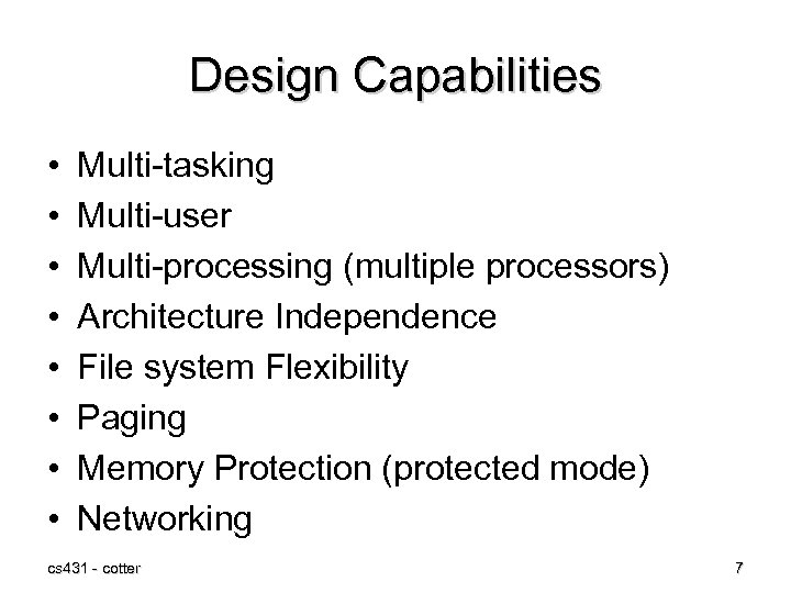 Design Capabilities • • Multi-tasking Multi-user Multi-processing (multiple processors) Architecture Independence File system Flexibility