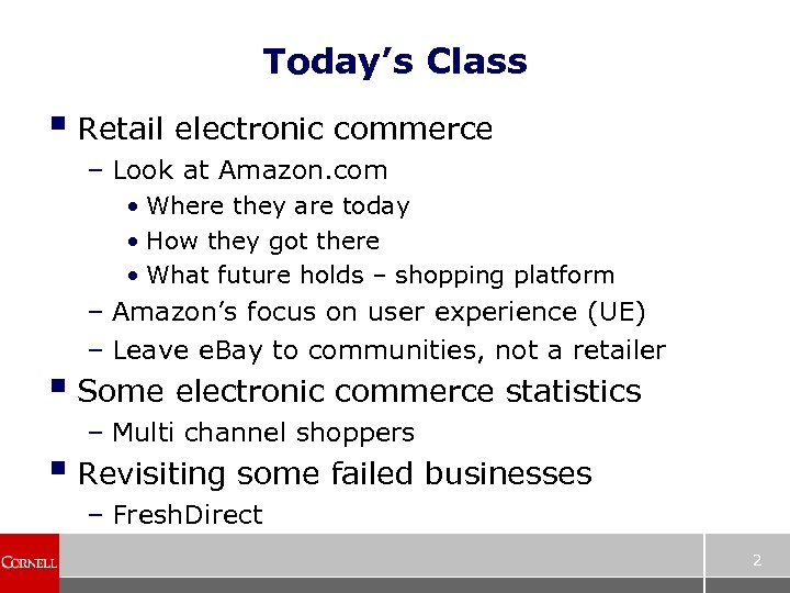 Today’s Class § Retail electronic commerce – Look at Amazon. com • Where they