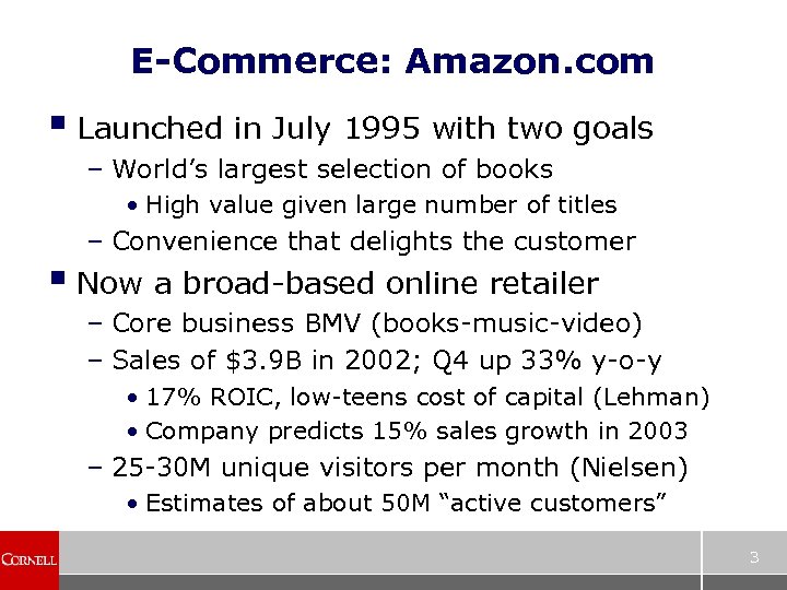 E-Commerce: Amazon. com § Launched in July 1995 with two goals – World’s largest