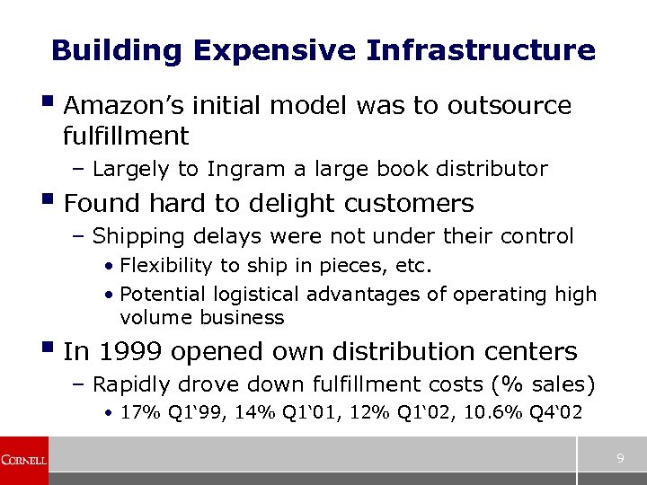 Building Expensive Infrastructure § Amazon’s initial model was to outsource fulfillment – Largely to