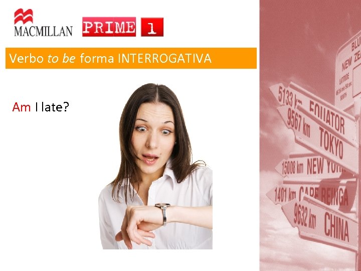 Verbo to be forma INTERROGATIVA Am I late? Am 