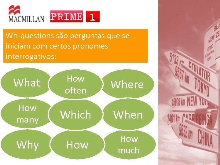 Wh-questions são perguntas que se iniciam com certos pronomes interrogativos: What How often Where