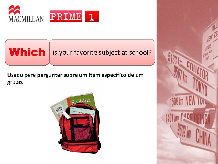Which is your favorite subject at school? Usado para perguntar sobre um item específico