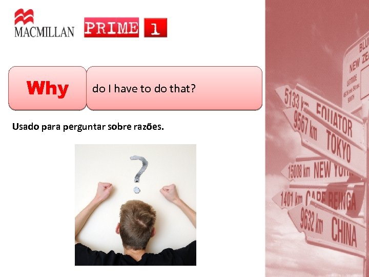 Why do I have to do that? Usado para perguntar sobre razões. 