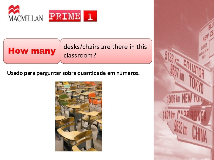 How many desks/chairs are there in this classroom? Usado para perguntar sobre quantidade em
