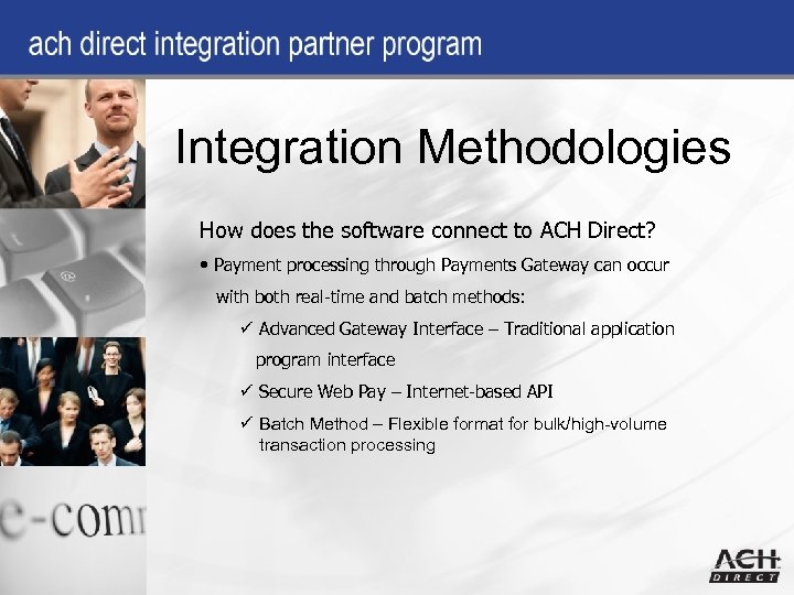Integration Methodologies How does the software connect to ACH Direct? • Payment processing through