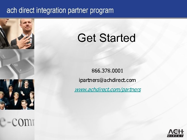 Get Started 866. 378. 0001 ipartners@achdirect. com www. achdirect. com/partners 