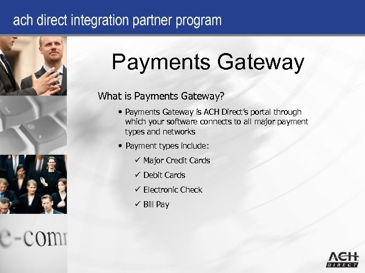 Payments Gateway What is Payments Gateway? • Payments Gateway is ACH Direct’s portal through